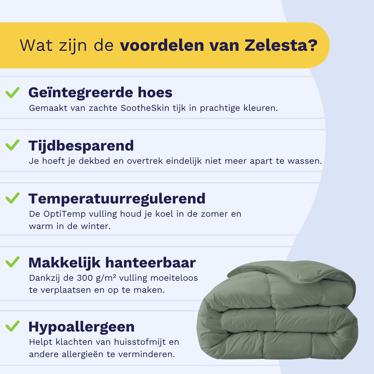 Ontdek de voordelen van de Zelesta Royalbed - Pastel Green: wasbaar dekbed en overtrek in één, met geïntegreerde hoes. Bespaar tijd, geniet van temperatuurregeling en hypoallergeen comfort. Afgebeeld: gevouwen all season uitvoering.